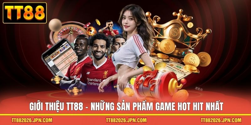 Giới Thiệu TT88 3 Giới thiệu TT88 - Những sản phẩm game hot hit nhất