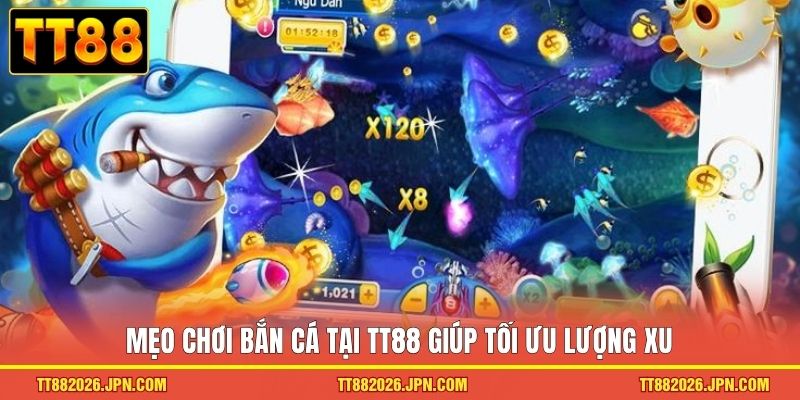Mẹo Chơi Bắn Cá TT88 Giúp Bạn Săn Thưởng Cực Dễ Dàng 1 Mẹo chơi bắn cá tại TT88 giúp tối ưu lượng xu